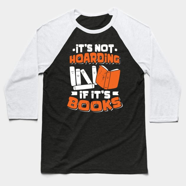 It's Not Hoarding If It's Books Reading Lover Gift Baseball T-Shirt by Dolde08